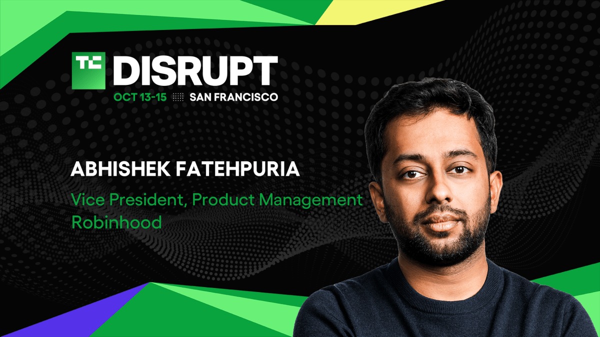 Robinhood 的 Abhishek Fatehpuria 将在 TechCrunch Disrupt 2026 谈如何赢得现代金融消费者